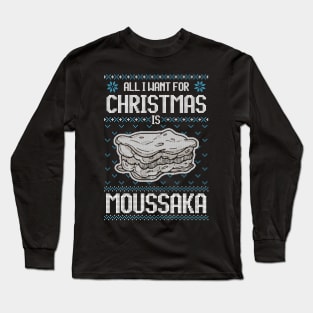 All I Want For Christmas Is Moussaka - Ugly Xmas Sweater For Greek Food Lover Long Sleeve T-Shirt